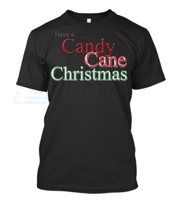 Have A Candy Cane Christmas T-Shirt