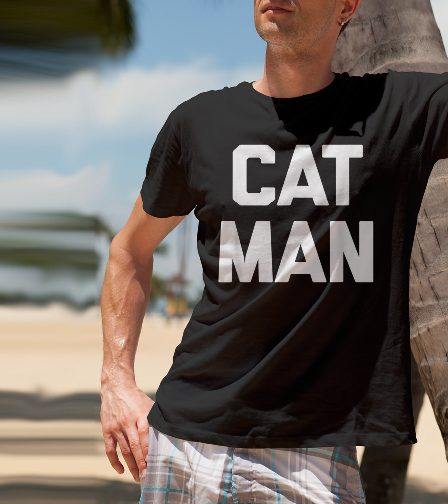 Cat Man Funny Sarcastic Cats Humor T-Shirt
