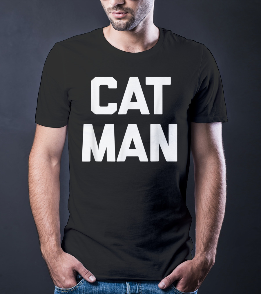 Cat Man Funny Sarcastic Cats Humor T-Shirt