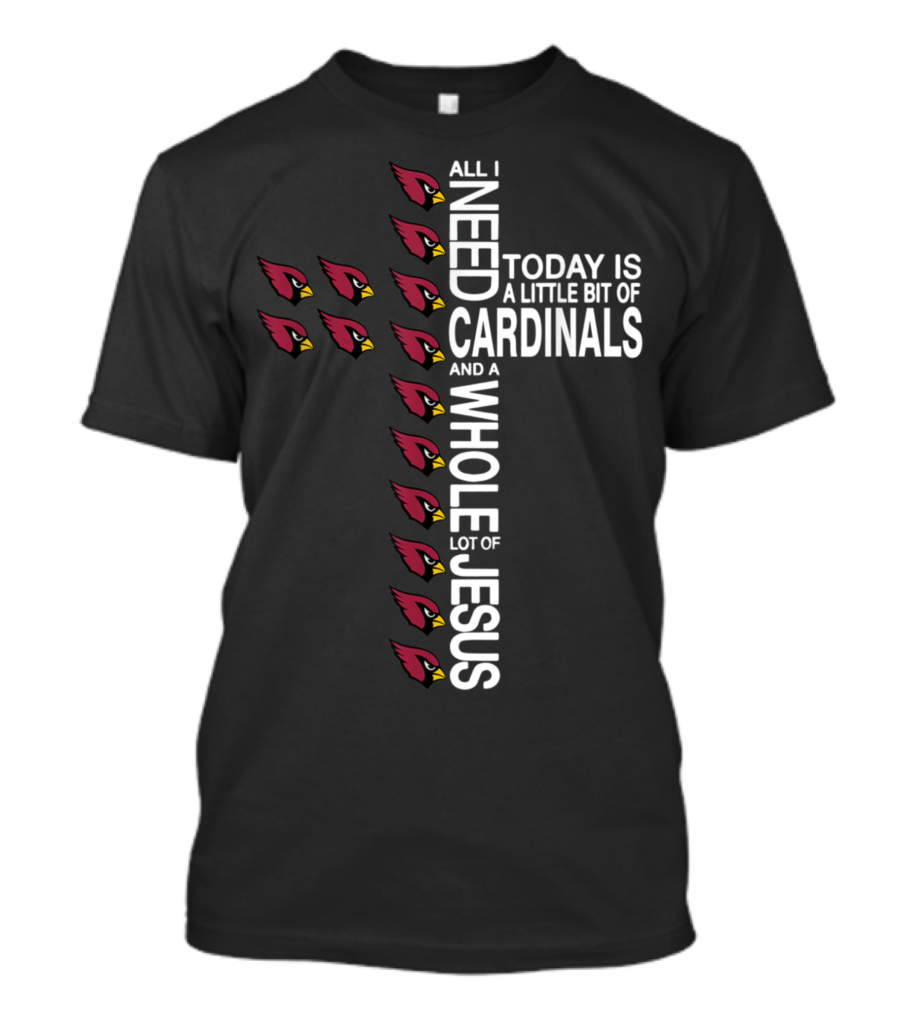 All I Need Today Is A Little Bit Of Cardinals And A Whole Lot Of Jesus Cross Football Arizonacardinal T-Shirt
