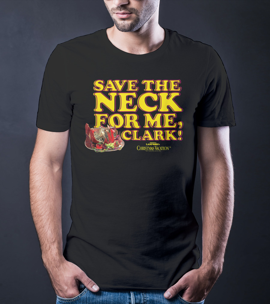 Save The Neck For Me Clark Christmas Vacation T-Shirt