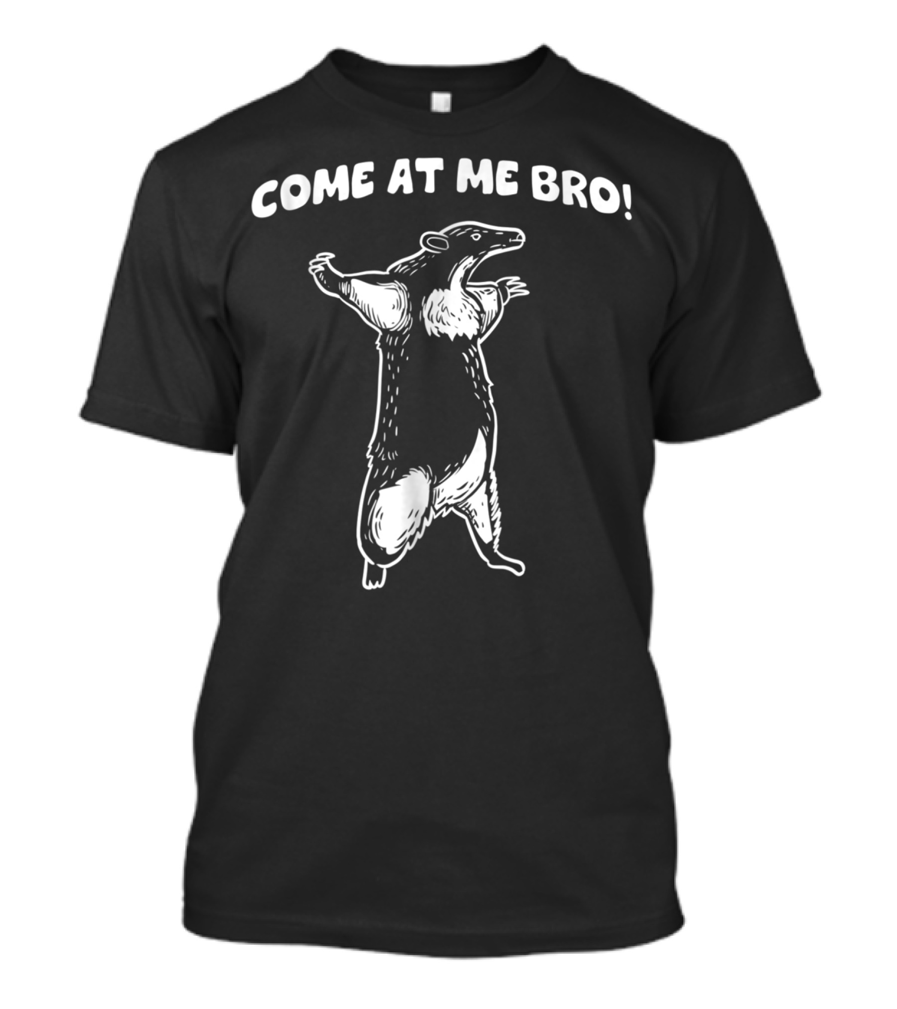COME AT ME BRO HONEY BADGER T-Shirt