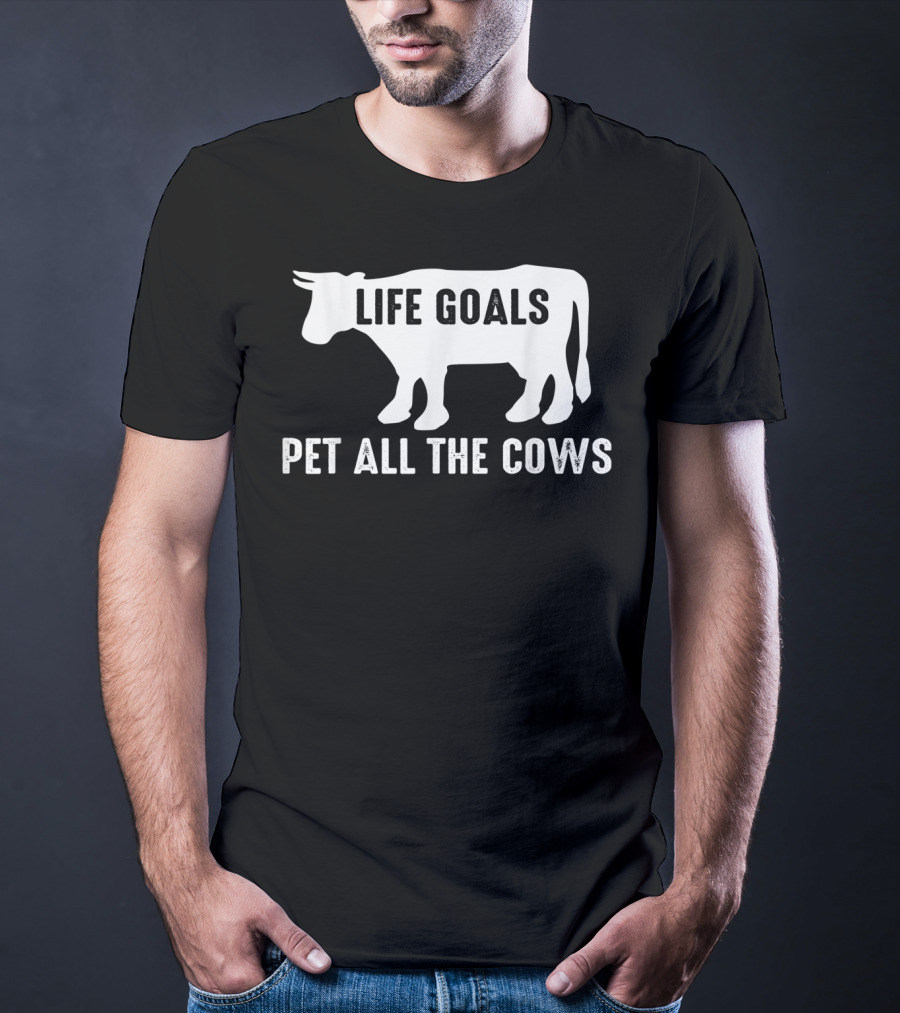 Life Goals Pet All The Cows Cow Lover Funny T-Shirt