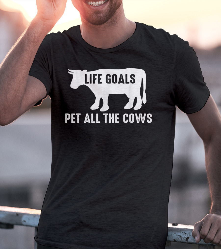 Life Goals Pet All The Cows Cow Lover Funny T-Shirt