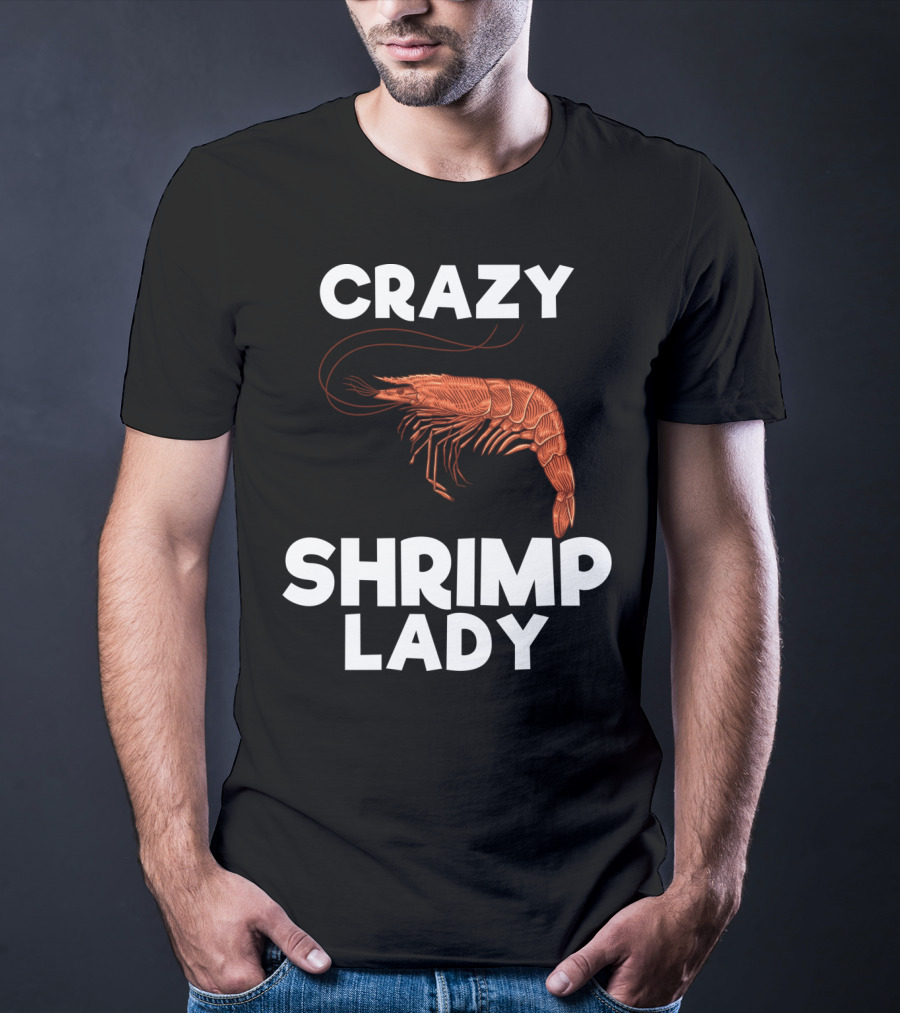Crazy Shrimp Lady Funny Seafood Animal Lover T-Shirt