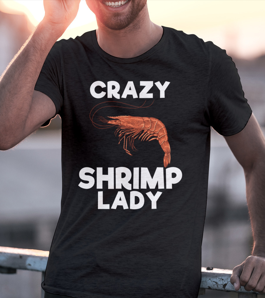 Crazy Shrimp Lady Funny Seafood Animal Lover T-Shirt