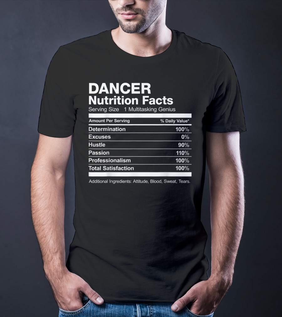 Dancer Nutrition Facts Multitasking Genius Hustle Passion Professionalism Satisfaction T-Shirt