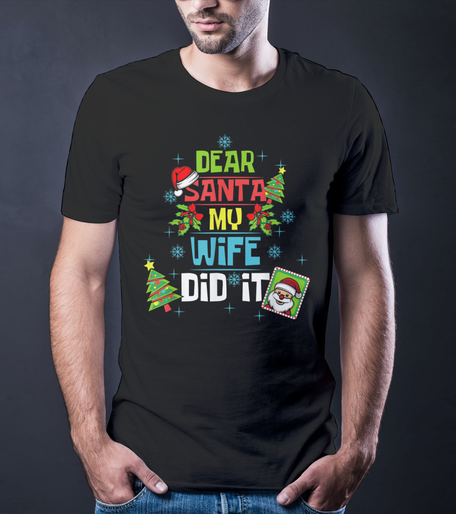 Dear Santa My Wife Did It Xmas Husband Family Santa Hat Christmas Trees Snowflakes T-Shirt