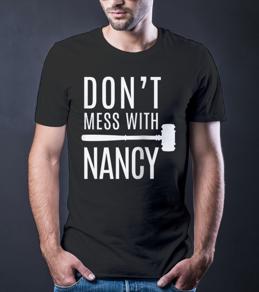 DON'T MESS WITH NANCY GAVEL T-Shirt