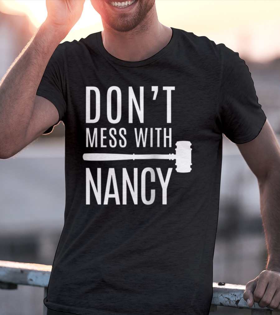 DON'T MESS WITH NANCY GAVEL T-Shirt