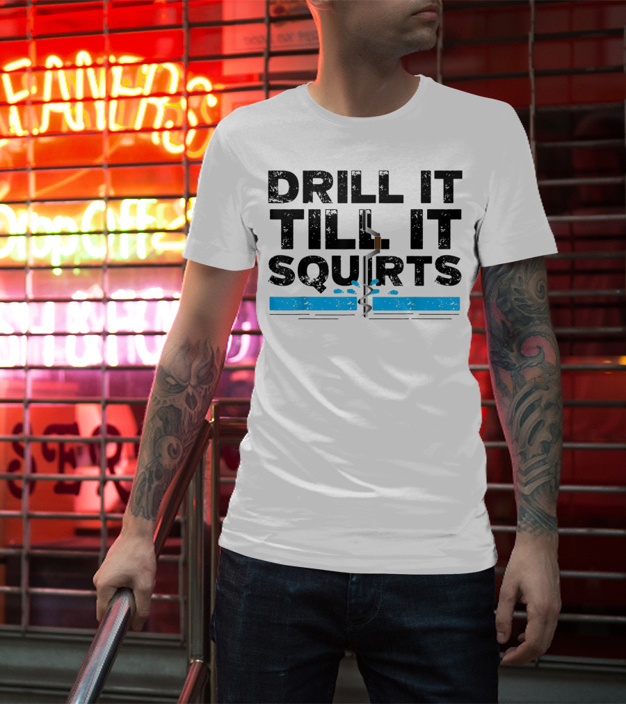 Drill It Till It Squirts Ice Fishing Auger T-Shirt