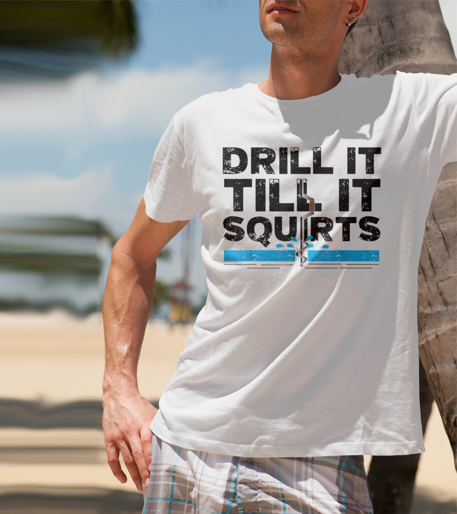 Drill It Till It Squirts Ice Fishing Auger T-Shirt