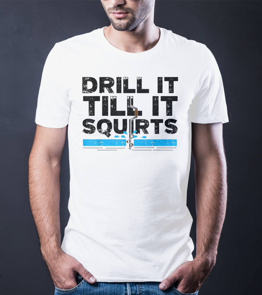 Drill It Till It Squirts Ice Fishing Auger T-Shirt