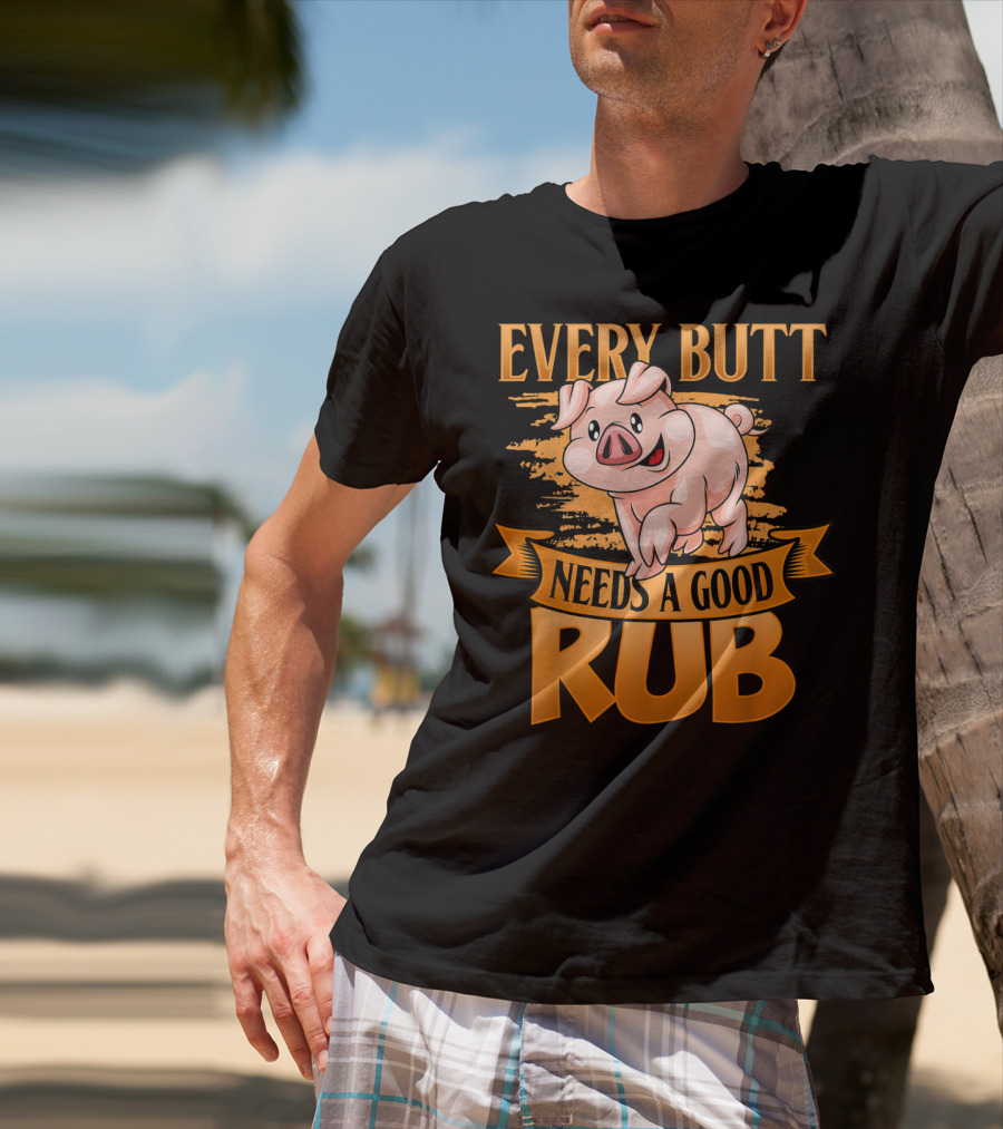 Every Butt Needs A Good Rub Funny BBQ Pig T-Shirt