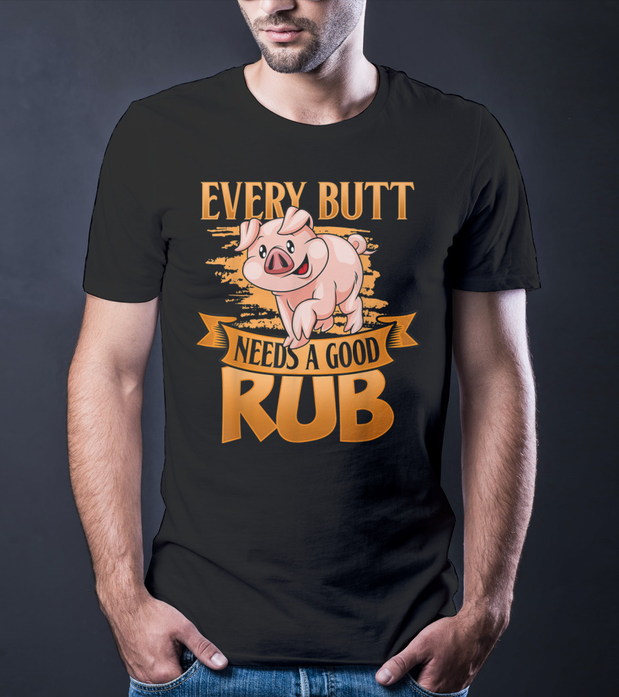 Every Butt Needs A Good Rub Funny BBQ Pig T-Shirt