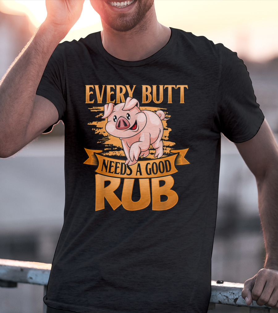 Every Butt Needs A Good Rub Funny BBQ Pig T-Shirt