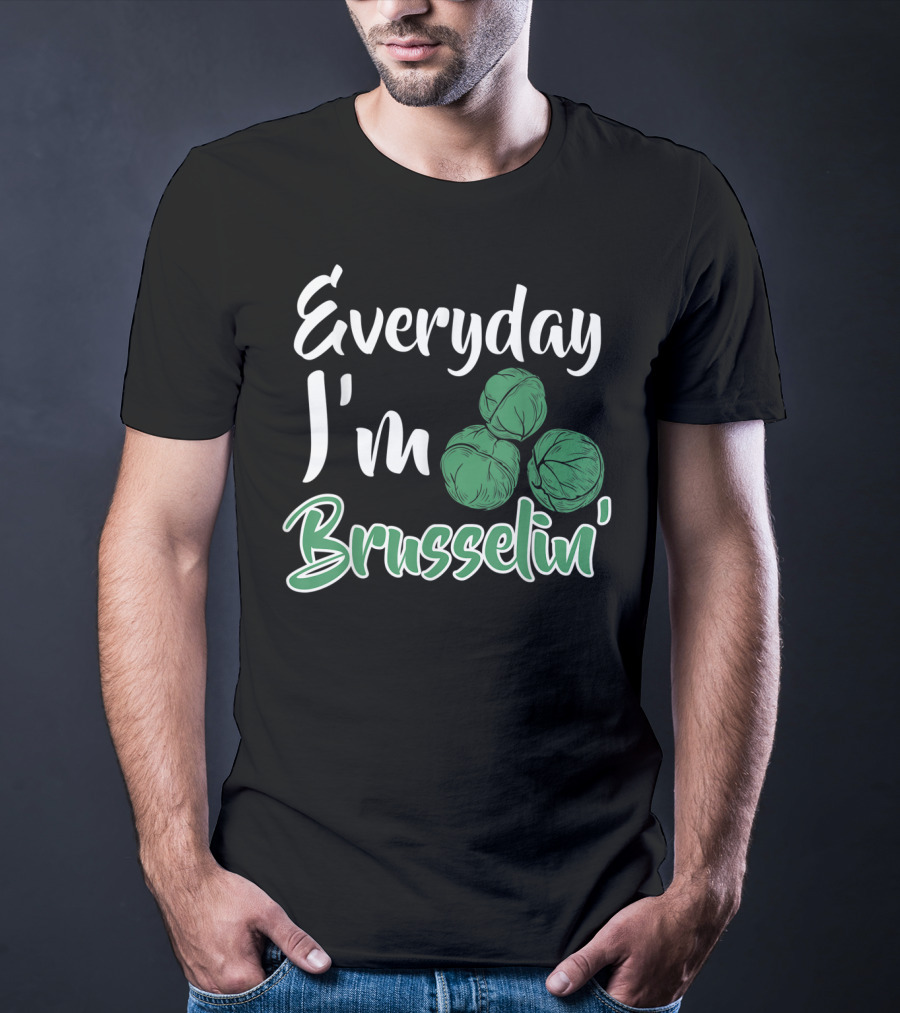 Everyday I'm Brusselin' Funny Brussel Sprouts Pun T-Shirt