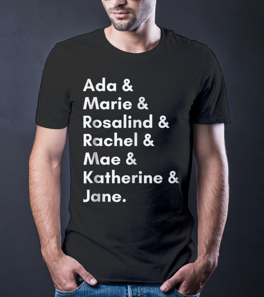 Ada Marie Rosalind Rachel Mae Katherine Jane Famous Women In Science And Math STEM Teacher T-Shirt