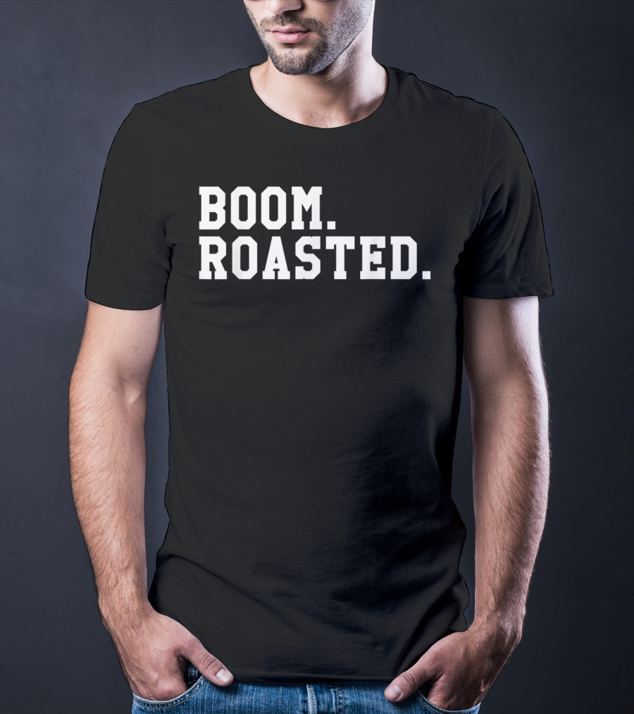 Boom Roasted Funny Savage Dank T-Shirt
