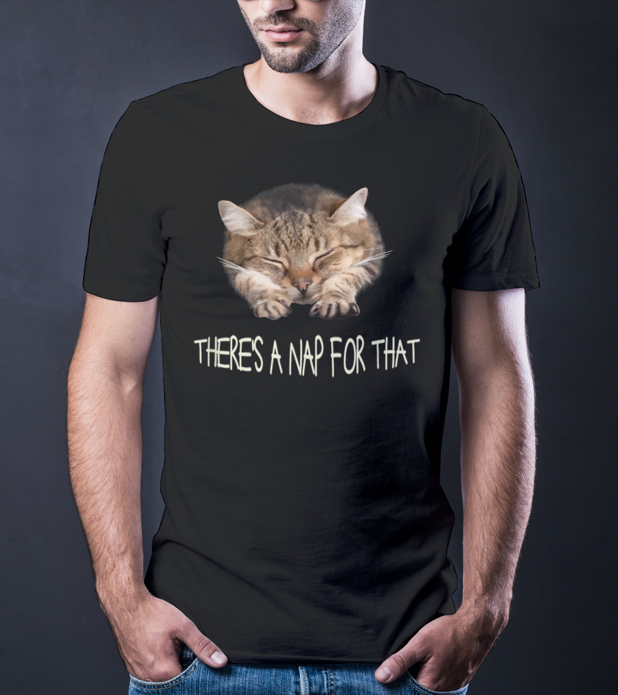Funny Cat There's A Nap For That Sleepy Feline Charm T-Shirt