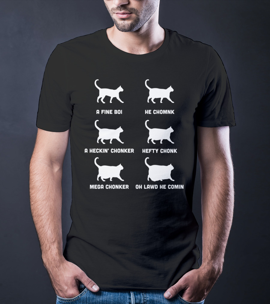 A Fine Boi He Chomnk A Heckin’ Chonker Hefty Chonk Mega Chonker Oh Lawd He Comin T-Shirt