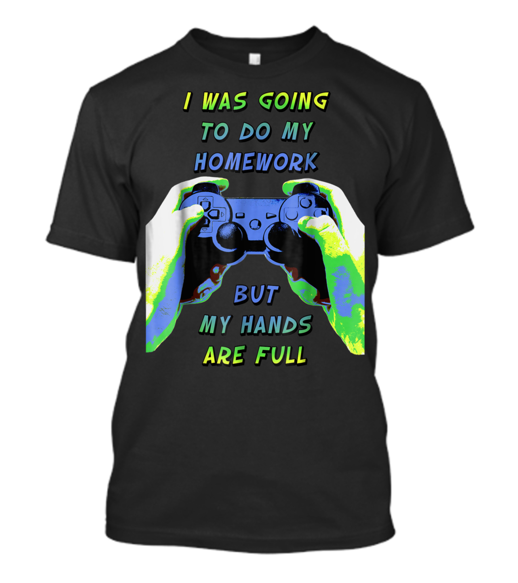 I Was Going To Do My Homework But My Hands Are Full Controller T-Shirt
