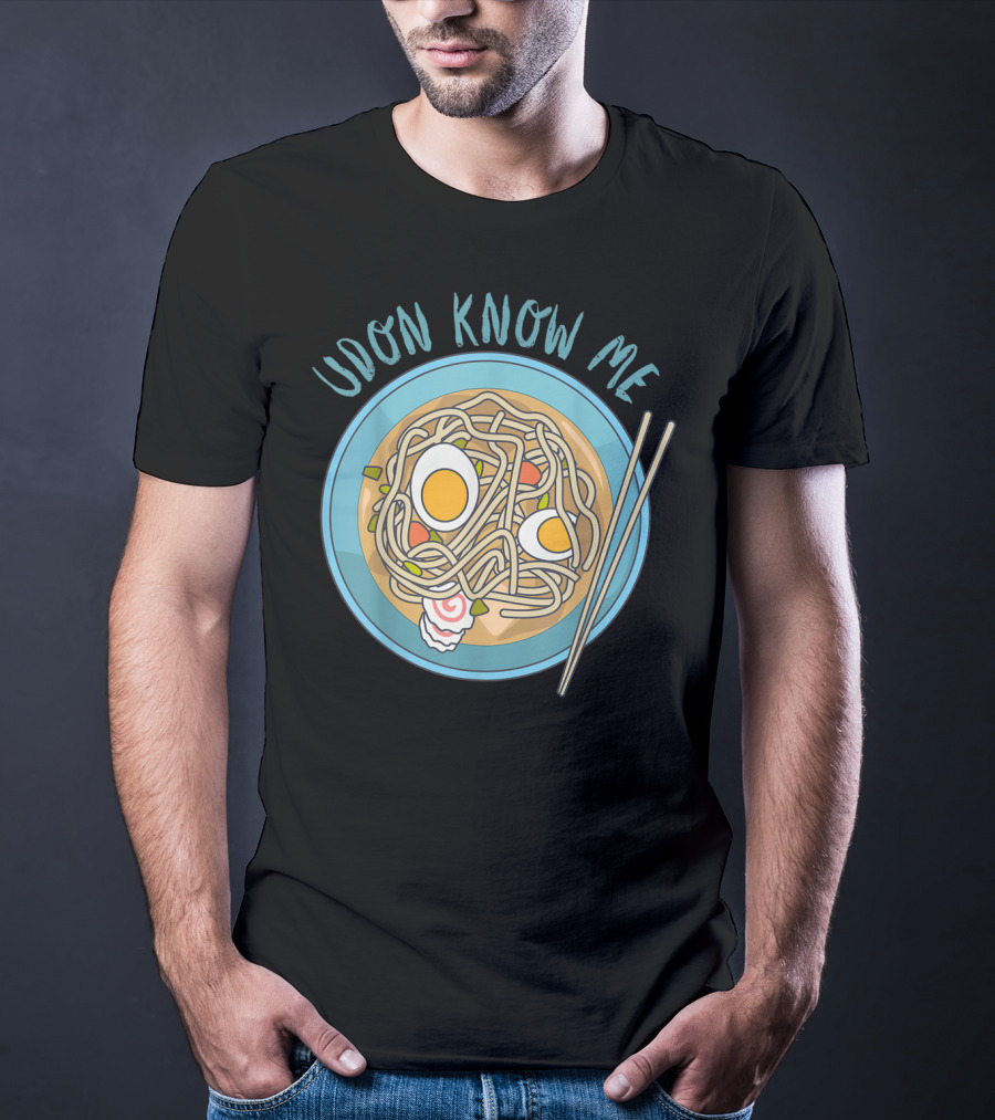 Udon Know Me Funny Japanese Noodles Pun With Bowl And Chopsticks T-Shirt