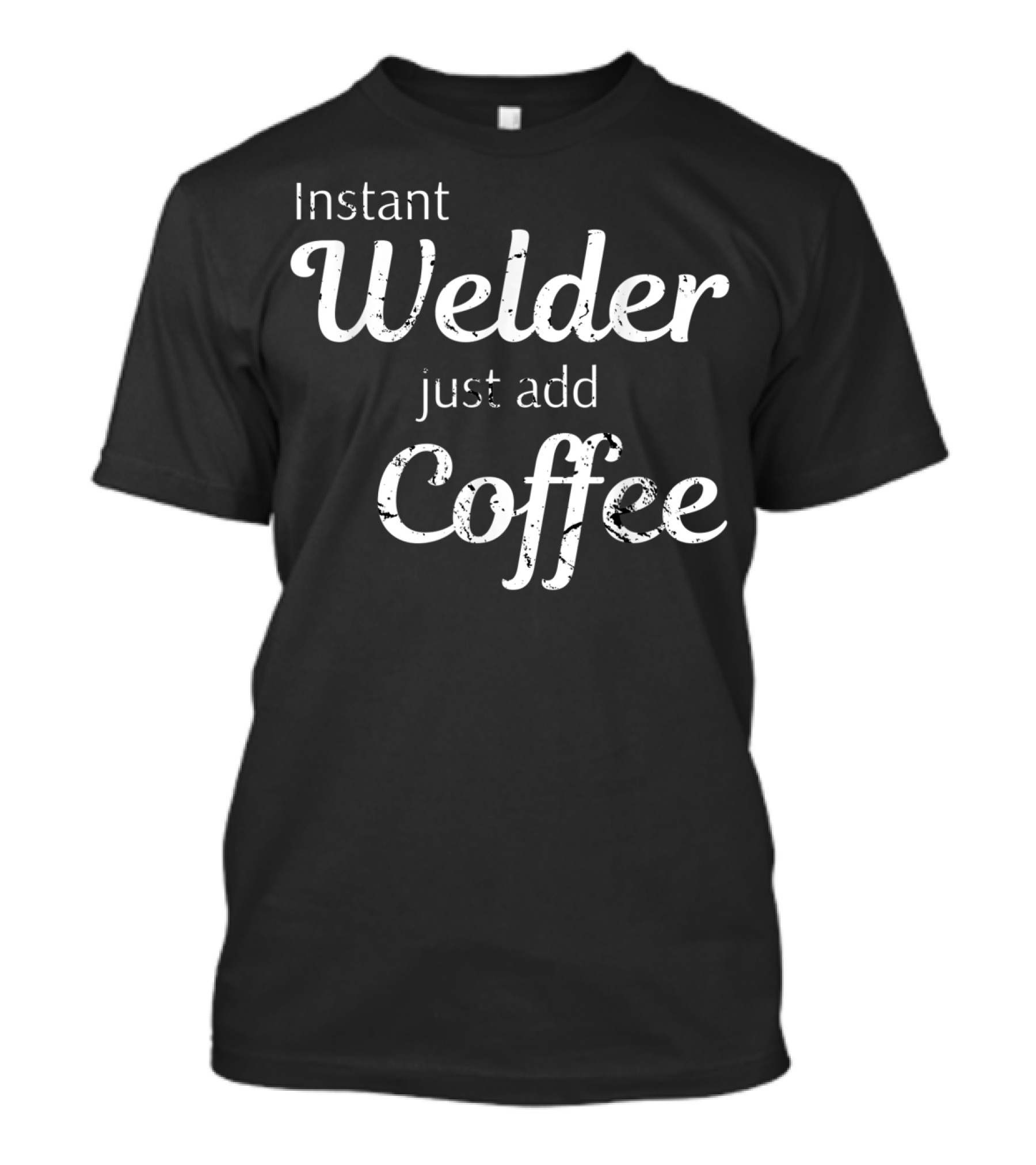 Instant Welder Just Add Coffee T-Shirt