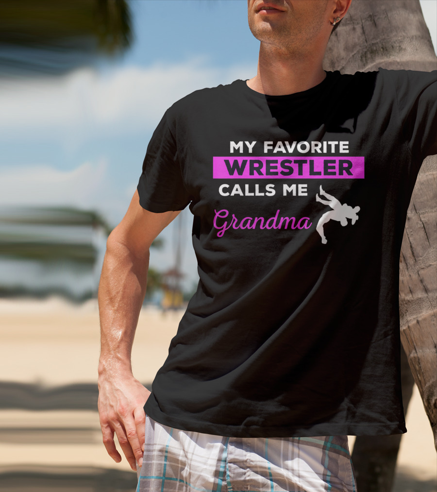 MY FAVORITE WRESTLER CALLS ME GRANDMA T-Shirt