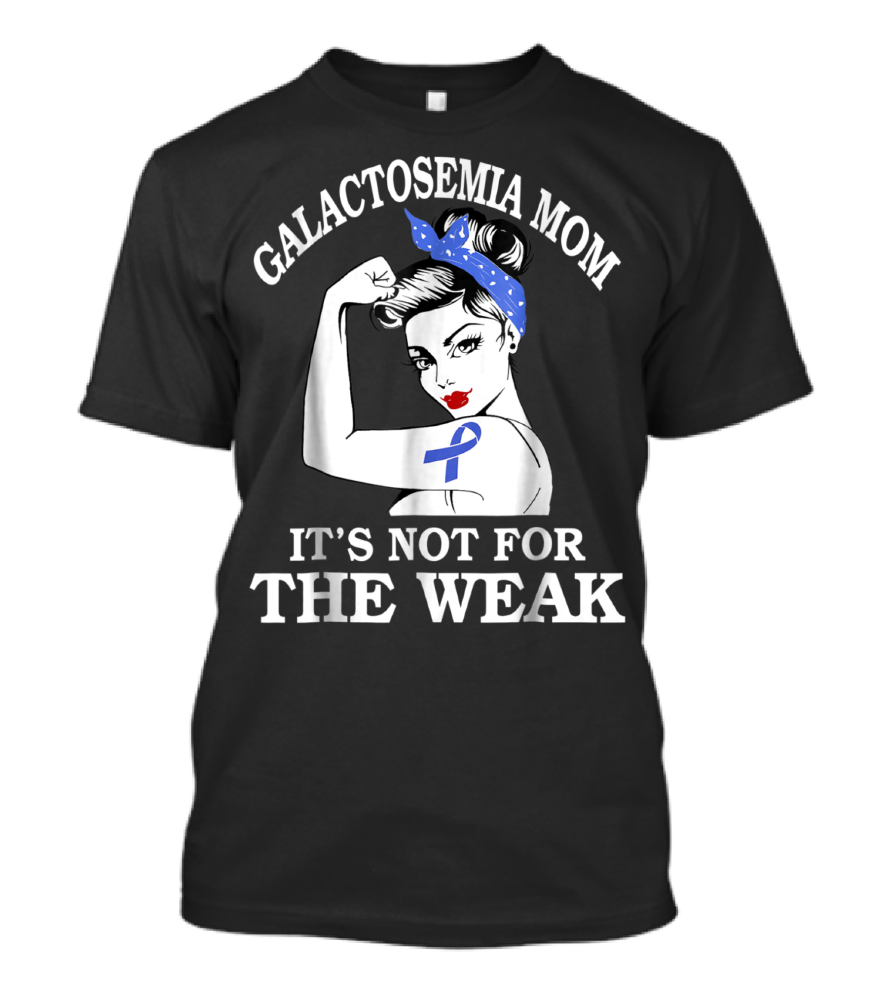 Galactosemia Mom Showing Strength With Awareness Ribbon It's Not For The Weak T-Shirt