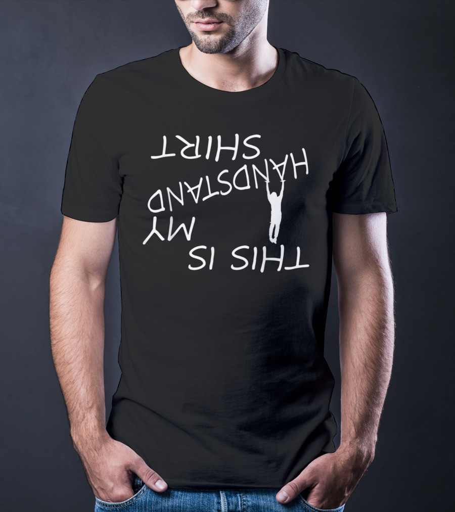 This Is My Handstand Shirt Upside Down Typography T-Shirt