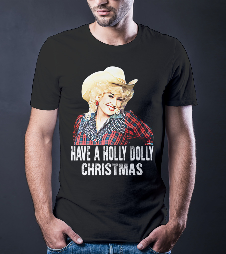Have A Holly Dolly Christmas T-Shirt