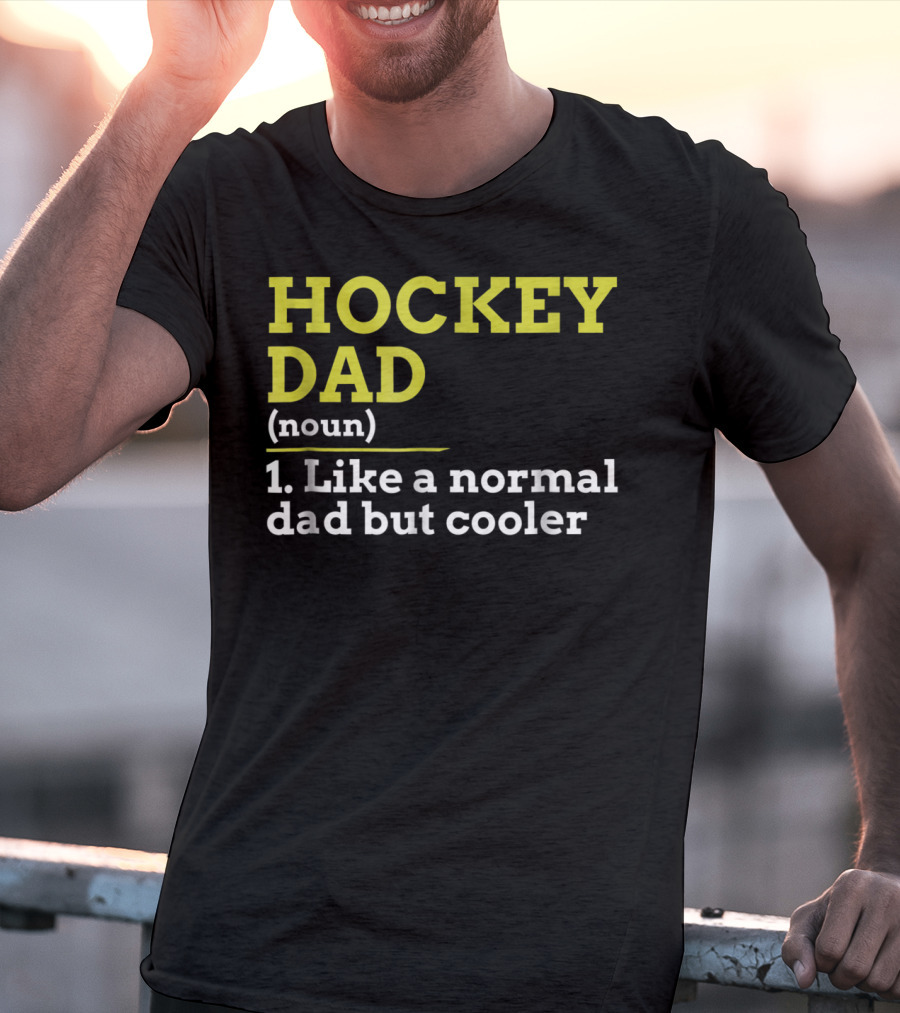 Hockey Dad Noun Like A Normal Dad But Cooler T-Shirt