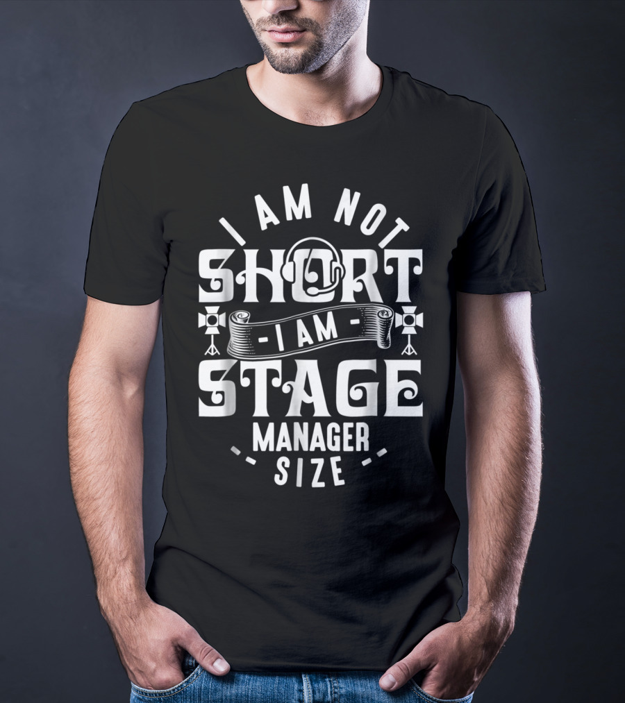 I Am Not Short Stage Manager Size Headset Lights T-Shirt