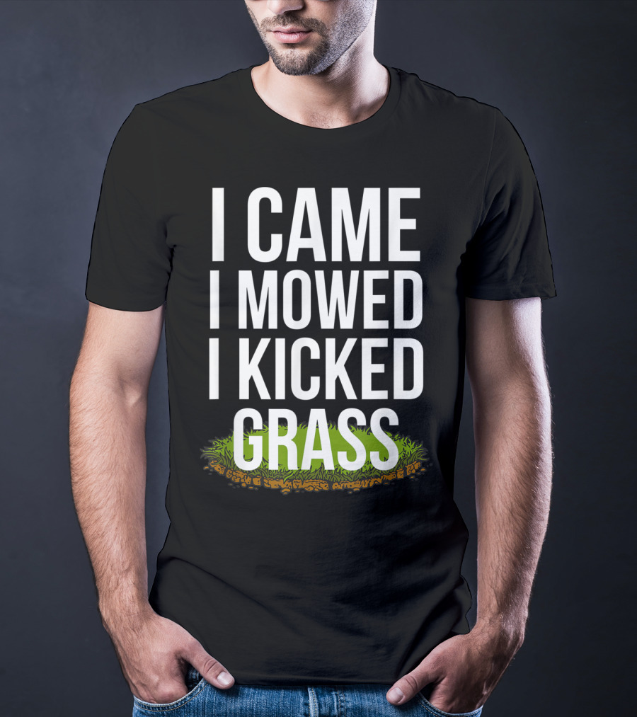 I Came I Mowed I Kicked Grass Funny Lawn Care Humor T-Shirt