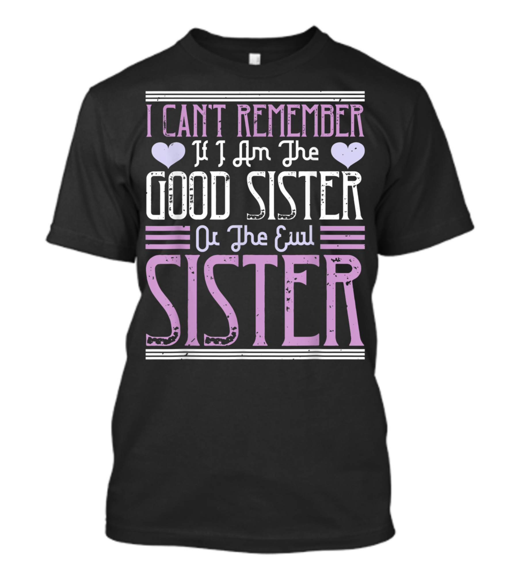 I Can't Remember If I Am The Good Sister Or The Evil Sister T-Shirt
