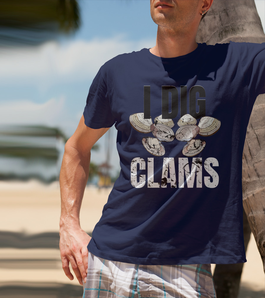 I Dig Clams Clam Digging Clamming Shell Clams T-Shirt