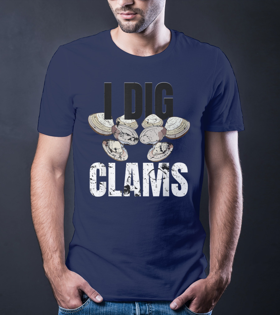 I Dig Clams Clam Digging Clamming Shell Clams T-Shirt