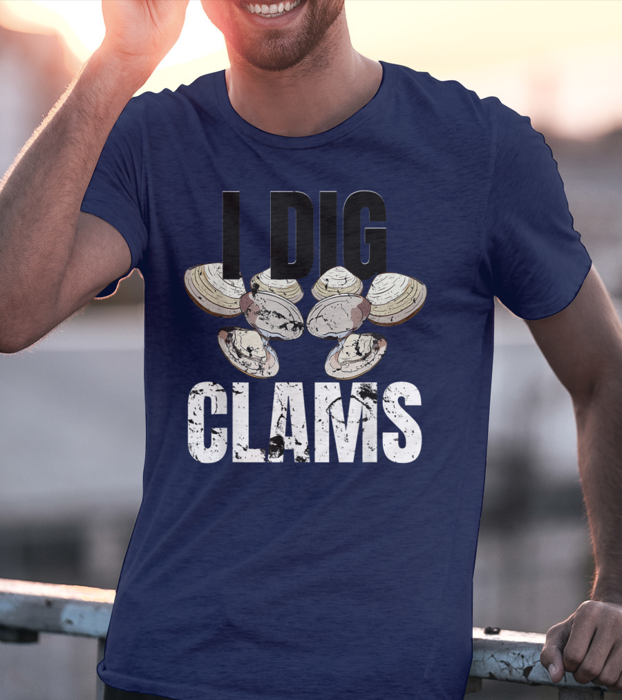 I Dig Clams Clam Digging Clamming Shell Clams T-Shirt