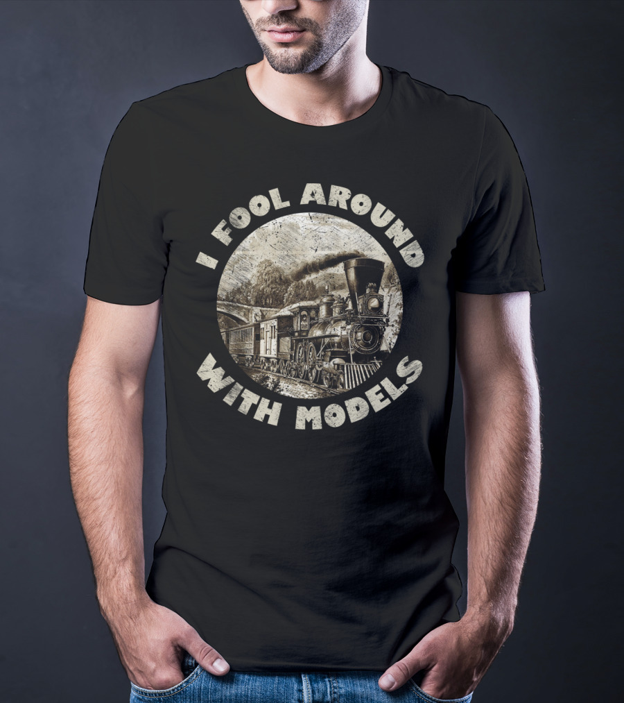 I Fool Around With Models Vintage Train Steam Engine T-Shirt
