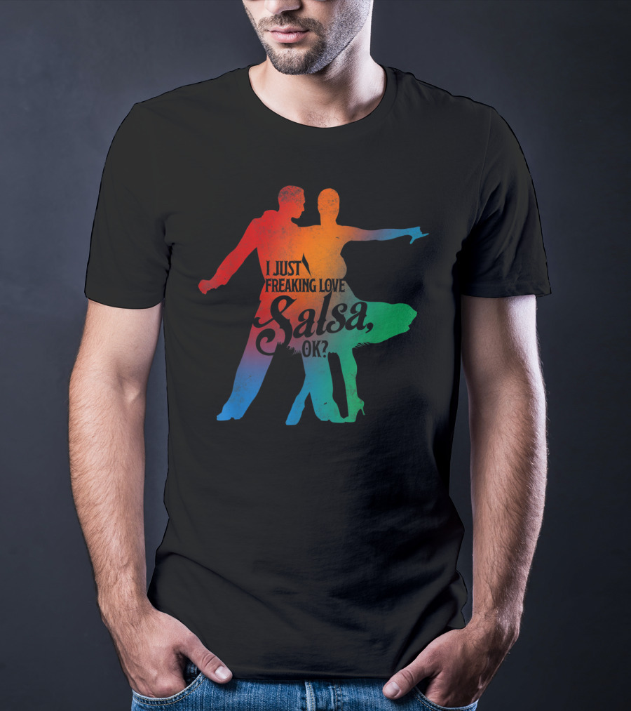 I Just Freaking Love Salsa Dancing OK T-Shirt