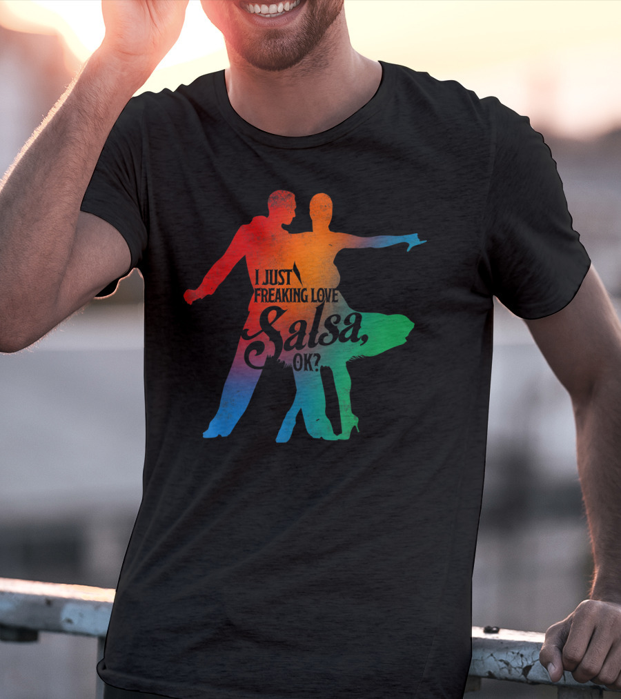 I Just Freaking Love Salsa Dancing OK T-Shirt
