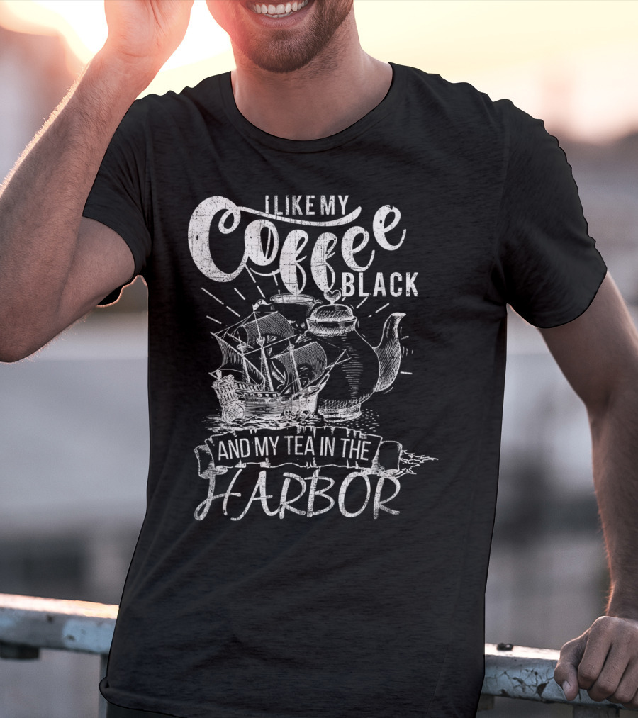 I Like My Coffee Black And My Tea In The Harbor T-Shirt
