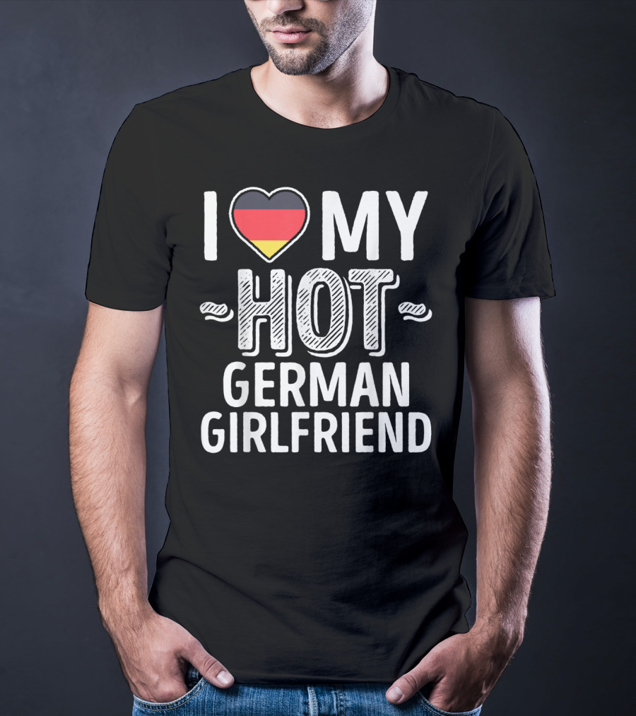 I Love My Hot German Girlfriend Germany Pride T-Shirt