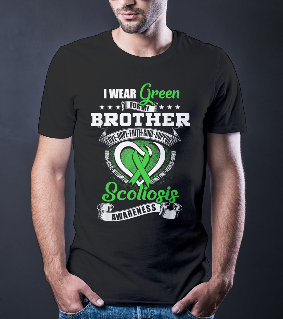 I Wear Green For My Brother Scoliosis Awareness Love Hope Faith Cure Support T-Shirt