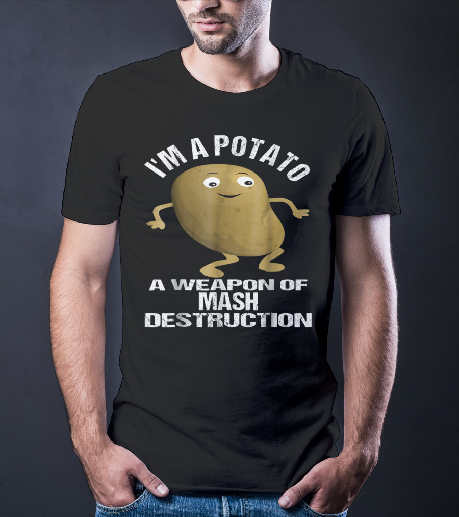 I'm A Potato A Weapon Of Mash Destruction T-Shirt
