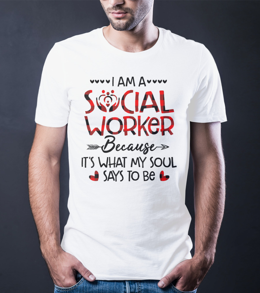 I Am A Social Worker Because It's What My Soul Says To Be T-Shirt