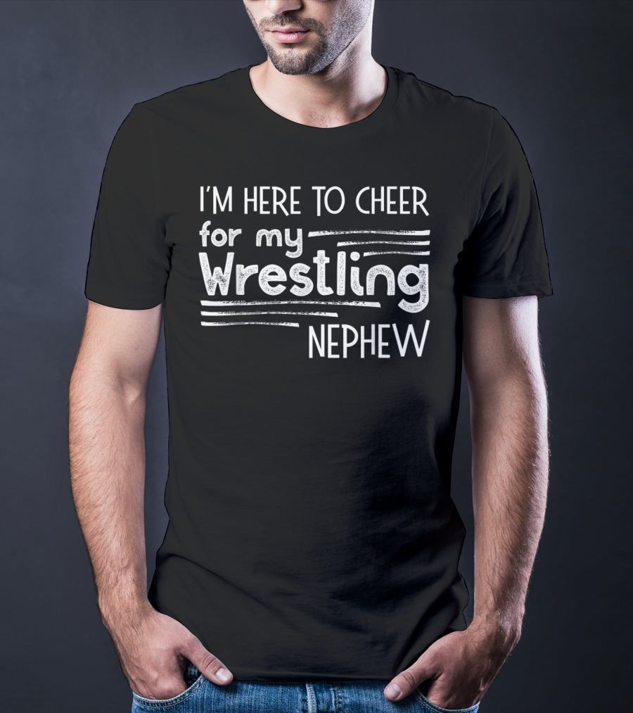 I'm Here To Cheer For My Wrestling Nephew T-Shirt