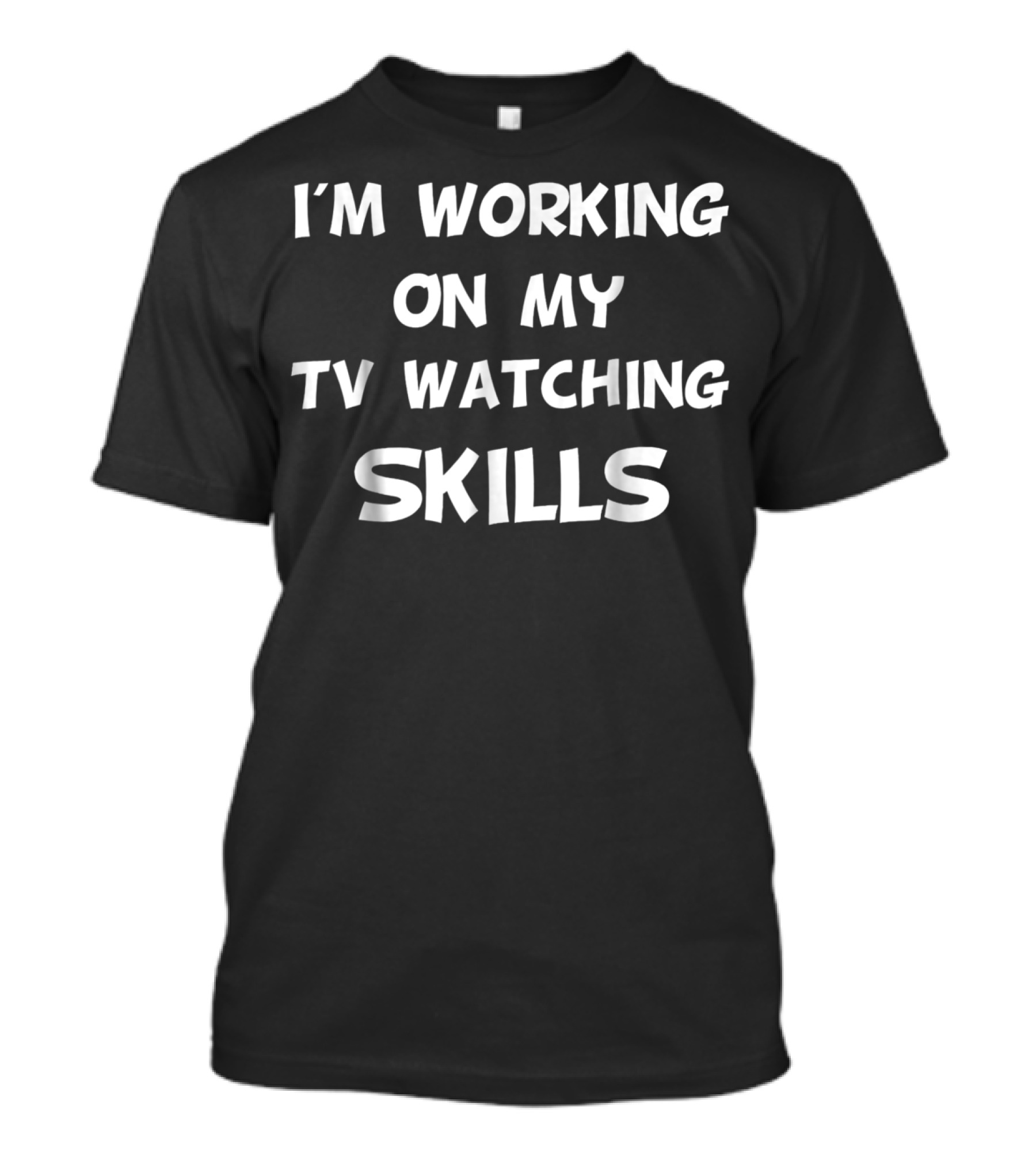 I'm Working On My TV Watching Skills Couch Skills T-Shirt