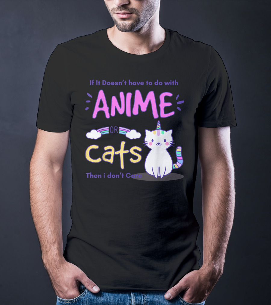 If It Doesn’t Have To Do With Anime Or Cats Then I Don’t Care T-Shirt